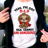 Sleepy Sloth Yeah Ive Got Ocd Old Cranky And Dangerous Funny Standard Women's T-shirt - Dreameris