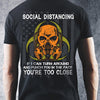 Social Distancing If I Can Turn Around And Punch You In The Face You Are Too Close T Shirt Standard/Premium T-Shirt Hoodie - Dreameris