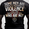 Some Men Morally Opposed To Violence Are Protected By Men Who Are Not Standard/Premium T-Shirt Hoodie - Dreameris