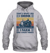 That's What I Do I Drink I Farm And I Know Things Standard Hoodie - Dreameris