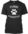 Think Pawsitive Paw Print Gift Dog Lovers Men Women T shirt - Dreameris