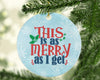 This Is As Merry As I Get Funny Christmas Funny Saying Quotes-Circle Ornament - Dreameris