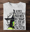 Witch A Asked God For A Partner In Crime He Send Me My Crazy Sister Gift Standard/Premium T-Shirt - Dreameris