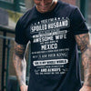 Yes I'm A Spoiled Man My Wife Was Born In Mexico Funny Gift Standard/Premium T-Shirt - Dreameris