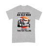 Never Underestimate An Old Man Who Loves Tractor Pulling - Standard T-shirt - Dreameris