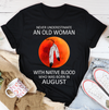 Never Underestimate An Old Woman With Native Blood August Birthday Gift Standard/Premium T-Shirt Hoodie - Dreameris