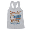 Retired Lineman Just Like A Regular Lineman Only Way Happier Retirement Gift - Premium Women's Tank - Dreameris