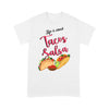 Life Is About Tacos And Salsa Gift For Foodaholic - Standard T-shirt - Dreameris