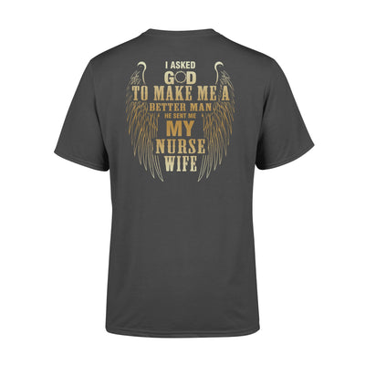 FF I Asked God To Make Me A Better Man He Sent Me My Nurse Wife Standard Men T-shirt - Dreameris