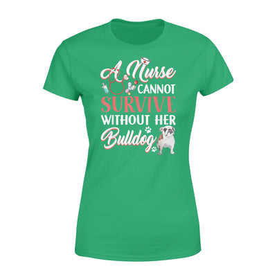 A Nurse Cannot Survive Without Her Bulldog - Standard Women's T-shirt - Dreameris