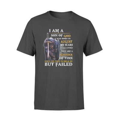 I Am A Son Of God I Was Born In august My Scars Tell S story - Standard T-shirt - Dreameris