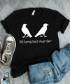 Attempted Murder Funny Crow Gift Standard/Premium T-Shirt Hoodie - Dreameris