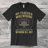 Truck Driver My Teacher Was Wrong Standard/Premium T-Shirt Hoodie - Dreameris