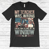 My Teacher Was Wrong I Do Get Paid To Stare Out The Window Trucker Gift American Flag Standard/Premium T-Shirt Hoodie - Dreameris