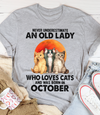 Never Underestimate An Old Lady Who Loves Cats October Birthday Gift Standard/Premium T-Shirt Hoodie - Dreameris