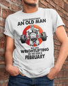 Never Underestimate An Old Man Who Loves Weightlifting February Birthday Gift Standard/Premium T-Shirt Hoodie - Dreameris