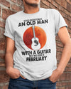 Never Underestimate An Old Man With A Guitar February Birthday Gift Standard/Premium T-Shirt Hoodie - Dreameris